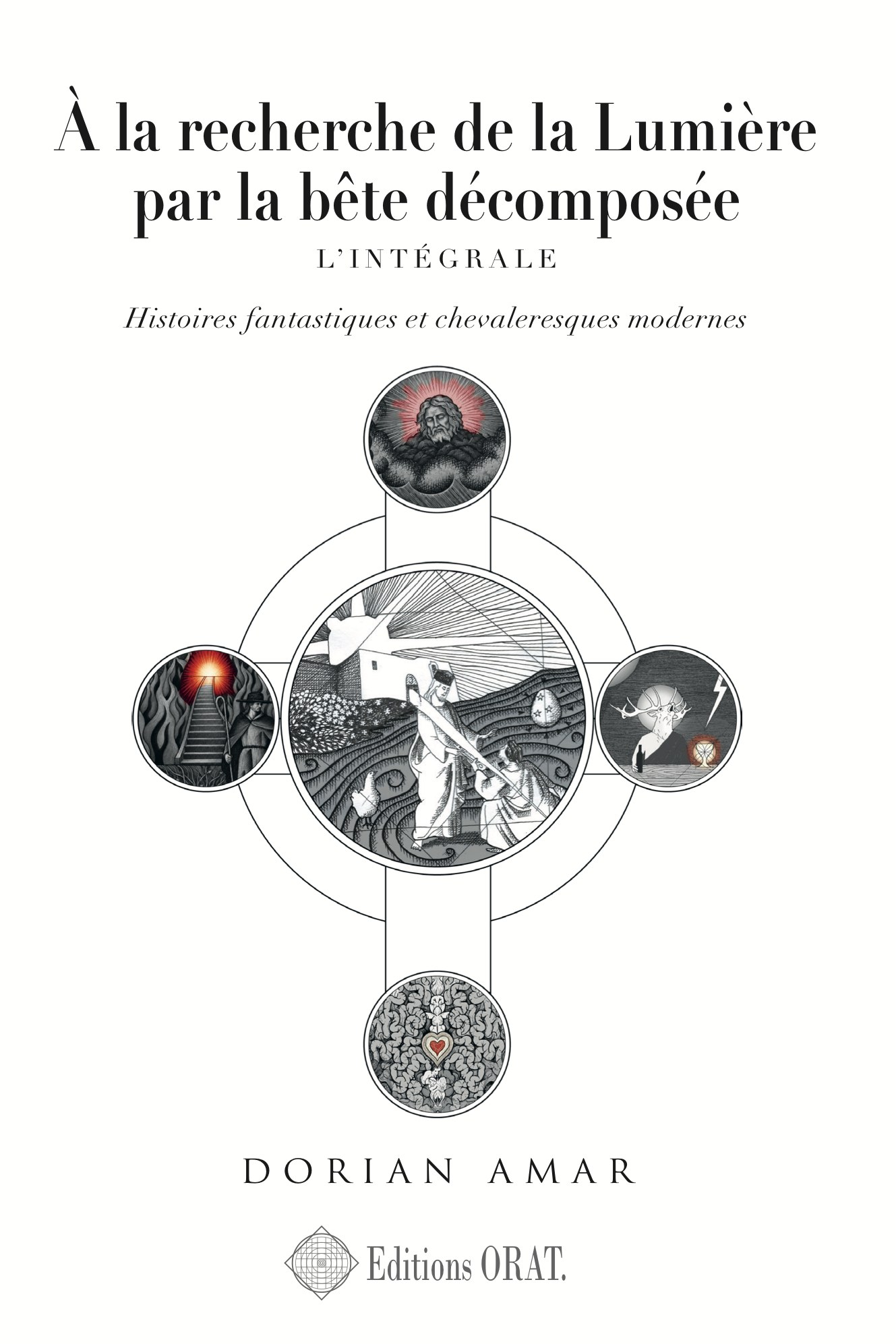 Première de couverture — À la recherche de la Lumière par la bête décomposée, Dorian Amar, Éditions Orat
